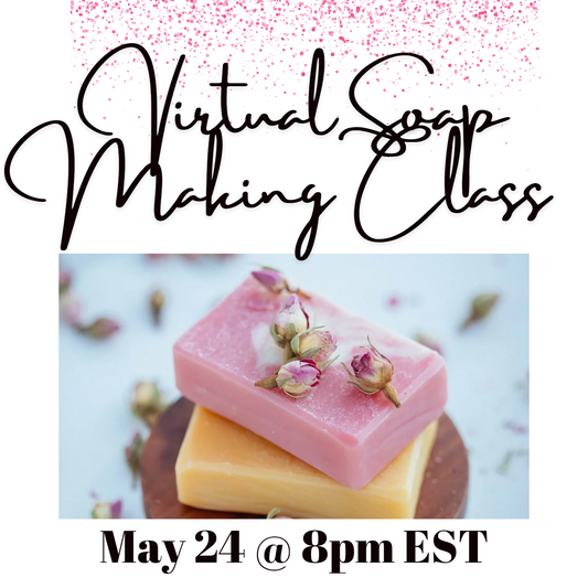 Virtual Soapmaking Class - 5/24